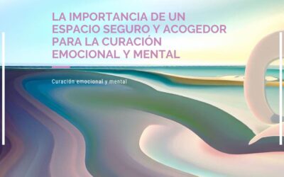 Curación emocional y mental: La importancia de un espacio seguro y acogedor.